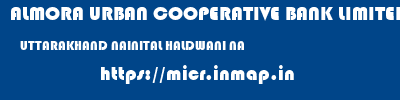 ALMORA URBAN COOPERATIVE BANK LIMITED  UTTARAKHAND NAINITAL HALDWANI NA  micr code